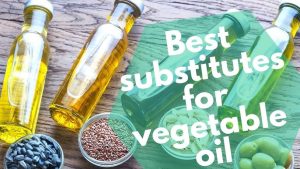 Best Vegetable Oil Substitutes